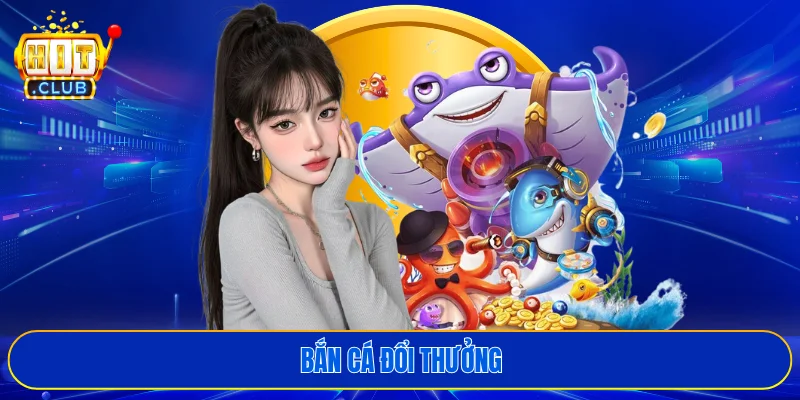 Bắn cá đổi thưởng