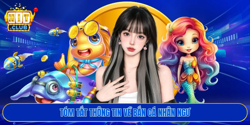 Tóm tắt thông tin về bắn cá nhân ngư