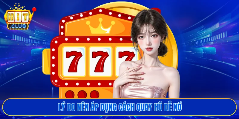 Lý do nên áp dụng cách quay hũ dễ nổ