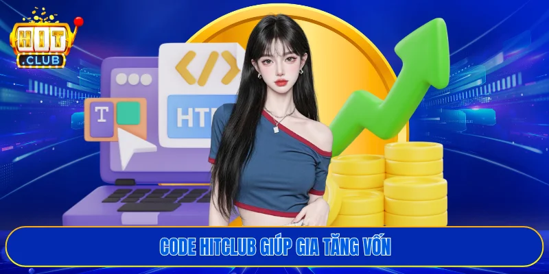 Code HITCLUB giúp gia tăng vốn