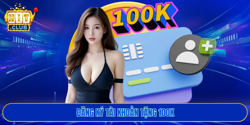 Đăng ký tài khoản tặng 100k