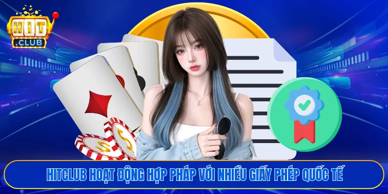 HITCLUB hoạt động hợp pháp với nhiều giấy phép quốc tế