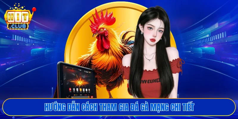 Hướng dẫn cách tham gia đá gà mạng chi tiết