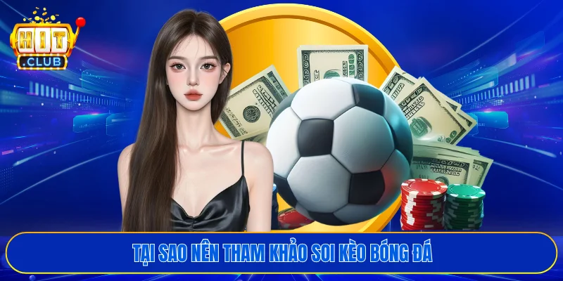 Tại sao nên tham khảo soi kèo bóng đá