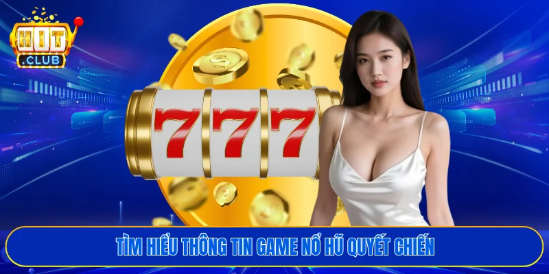 Tìm hiểu thông tin game nổ hũ quyết chiến